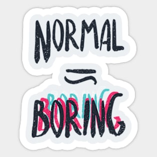 Normal Equals Boring Sticker